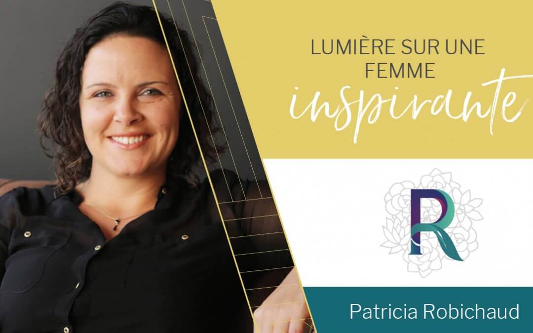 Lumière sur une femme inspirante | Patricia Robichaud